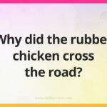 Why did the rubber chicken cross the road?