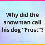 Why did the snowman call his dog “Frost”?