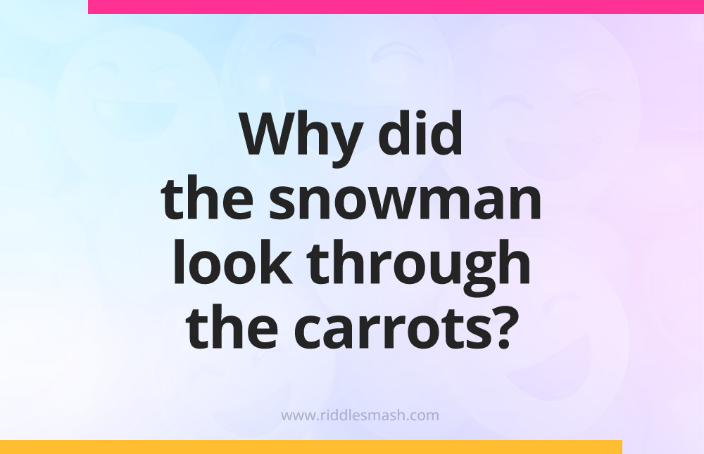 Why did the snowman look through the carrots?