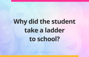Why did the student take a ladder to school?