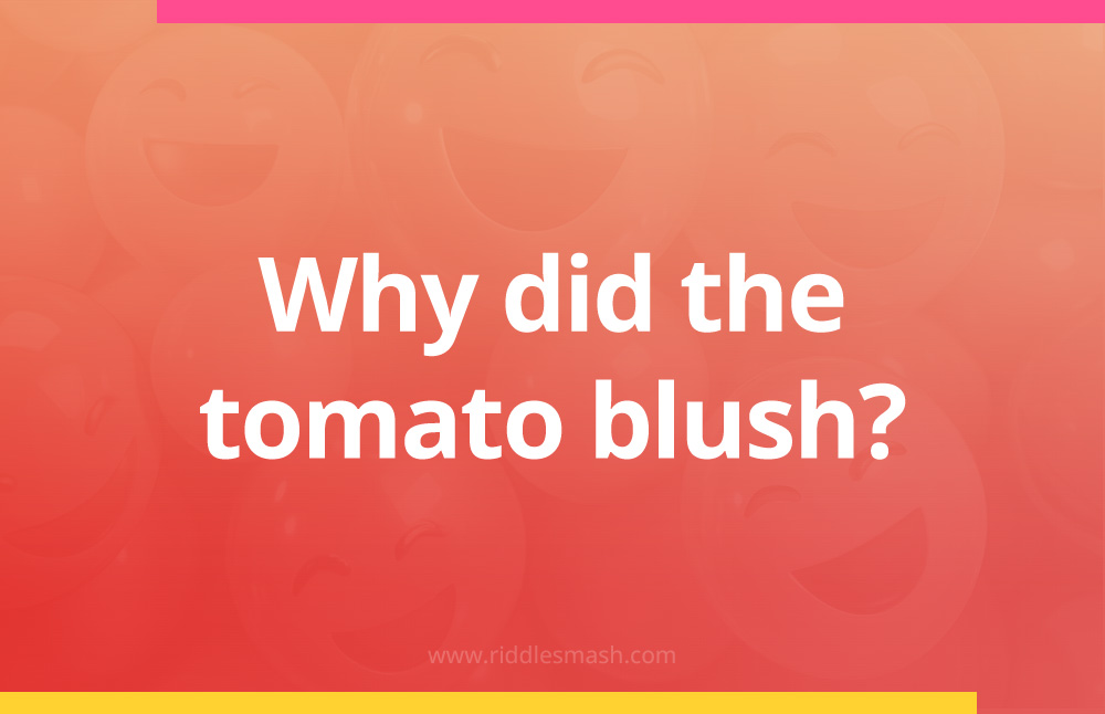 Why did the tomato blush?