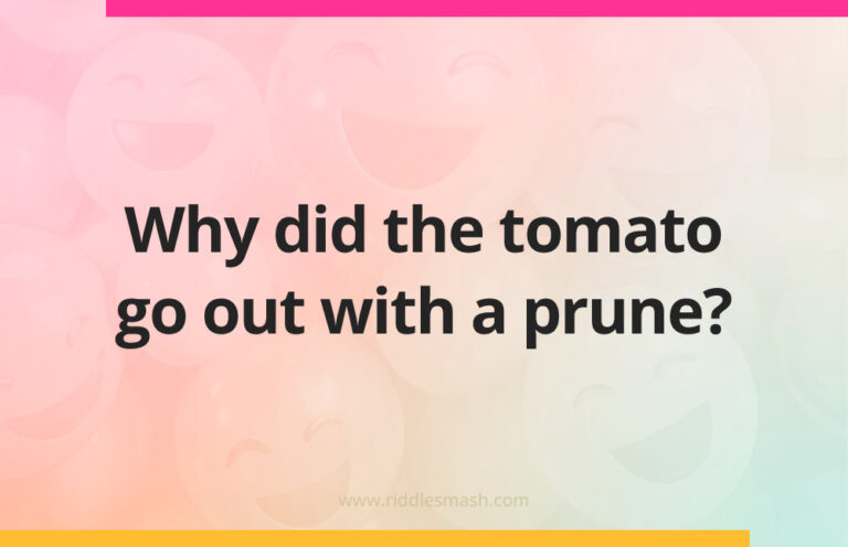 Tomato Riddles Why did the tomato go out with a prune? - Riddlesmash