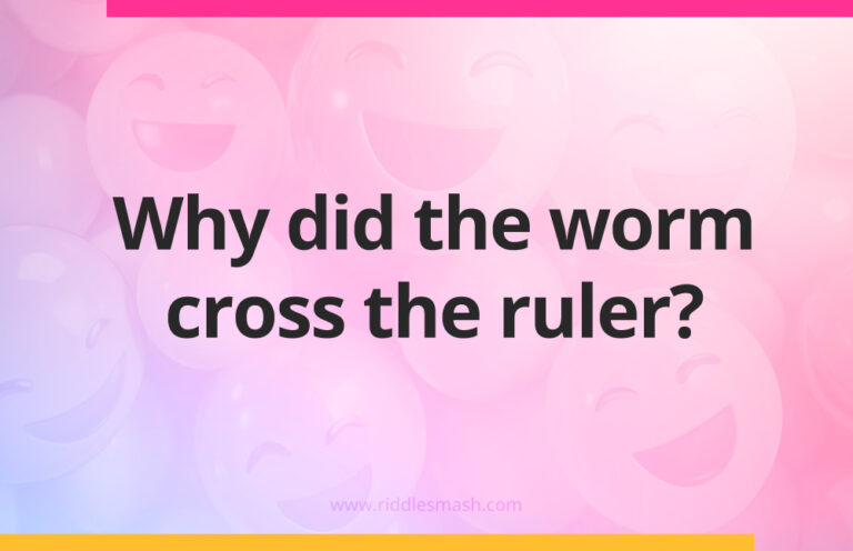 Why did the worm cross the ruler? - Riddlesmash