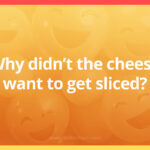 Why didn't the cheese want to get sliced?
