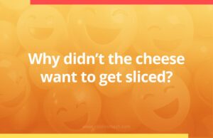 Why didn't the cheese want to get sliced?