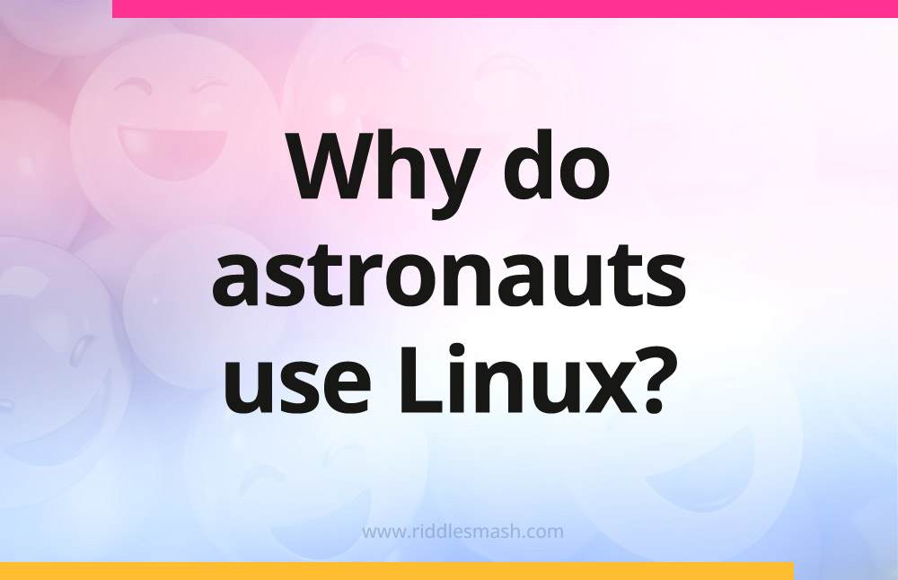 Why do astronauts use Linux?