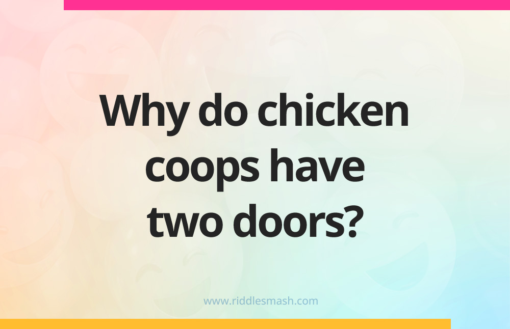 Why do chicken coops only have two doors?