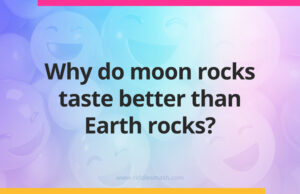 Why do moon rocks taste better than Earth rocks?