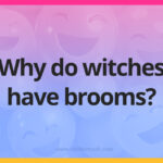 Why do witches have brooms?