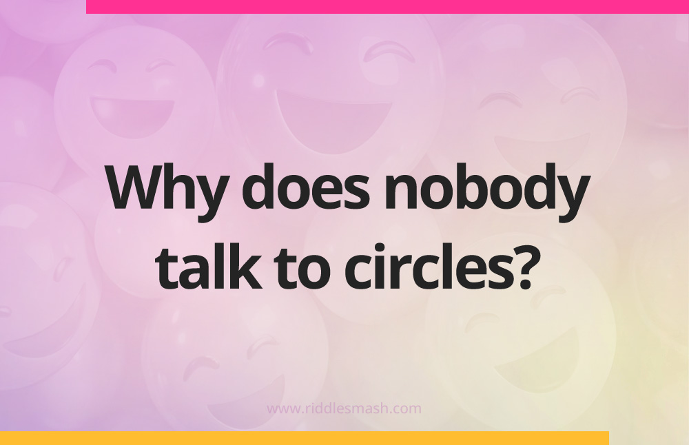 Why does nobody talk to circles?