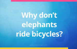 Why don't elephants ride bicycles?