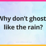 Why don't ghosts like the rain?