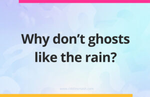Why don't ghosts like the rain?