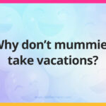 Why don't mummies take vacations?