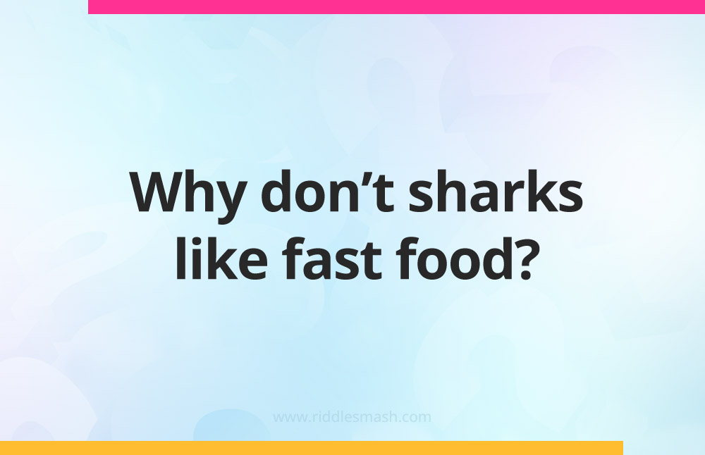 Why don't sharks like fast food?