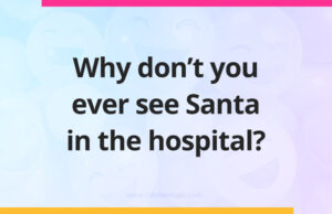 Why don't you ever see Santa in the hospital?