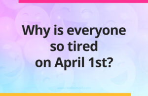 Why is everyone so tired on April 1st?