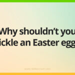 Why shouldn't you tickle an Easter egg?