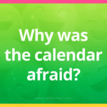 Why was the calendar afraid?