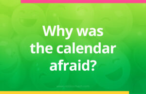 Why was the calendar afraid?