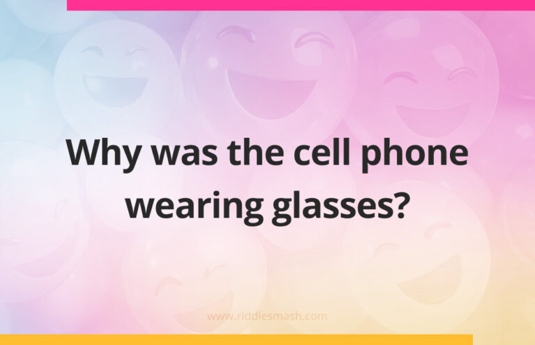 Mobile Phone Riddles Why was the cell phone wearing glasses? - Riddlesmash