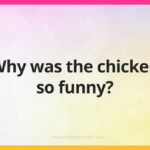 Why was the chicken so funny?