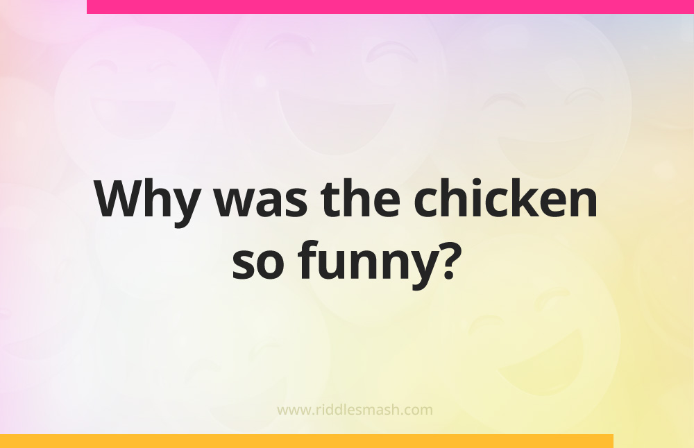 Why was the chicken so funny?