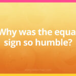 Why was the equal sign so humble?