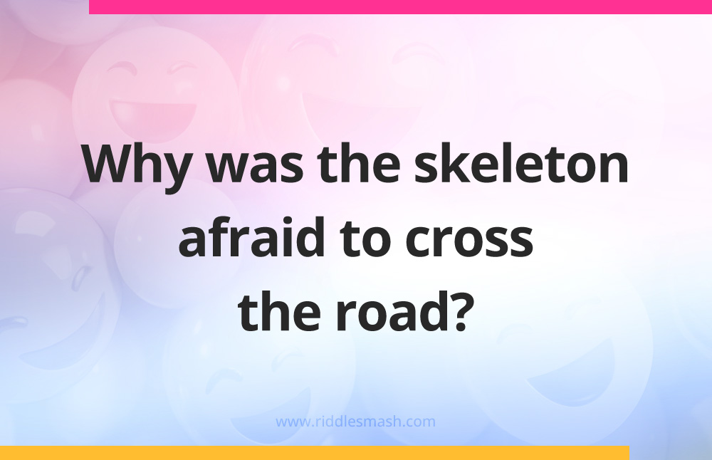 Why was the skeleton afraid to cross the road?