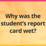 Why was the student's report card wet?
