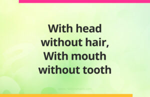 With head without hair. With mouth without tooth.