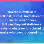 You can tumble in it, Roll in it, Burn it, Animals eat it, Used to cover floors, Still used beyond stall doors. Freshens whatever it is placed on, Absorbs whatever is poured into it.