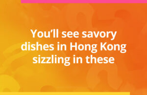 You'll see savory dishes in Hong Kong sizzling in these.