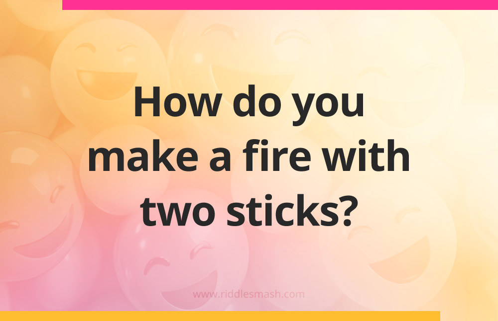 How do you make a fire with two sticks?