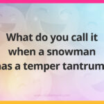 What do you call it when a snowman has a temper tantrum?