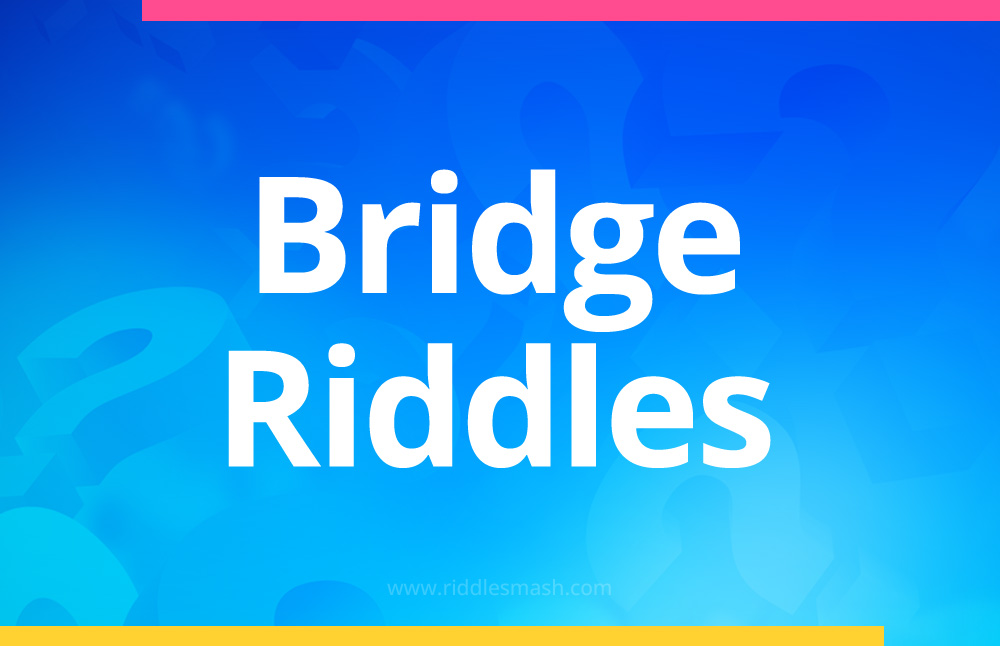 Bridge​ Riddles