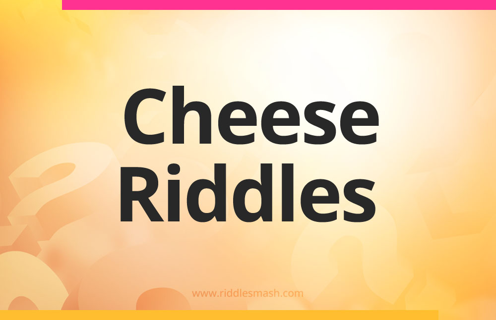 Cheese​ Riddles