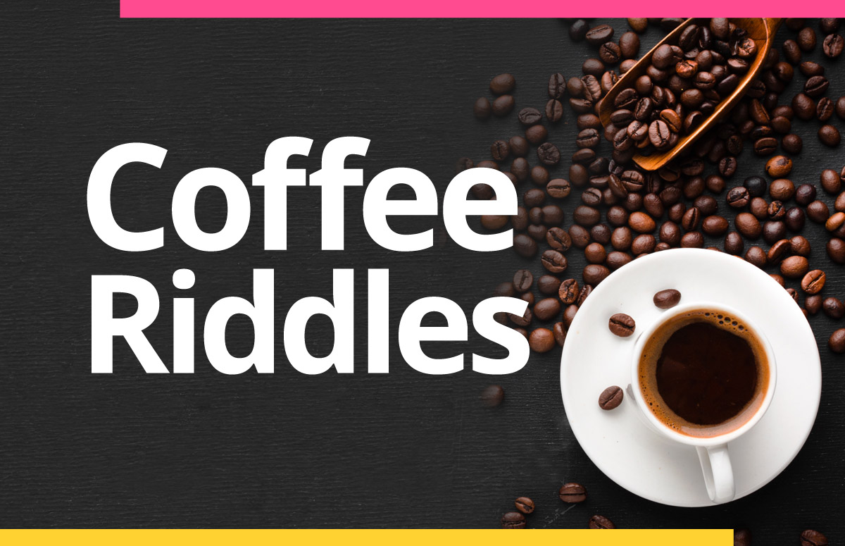Coffee​ Riddles