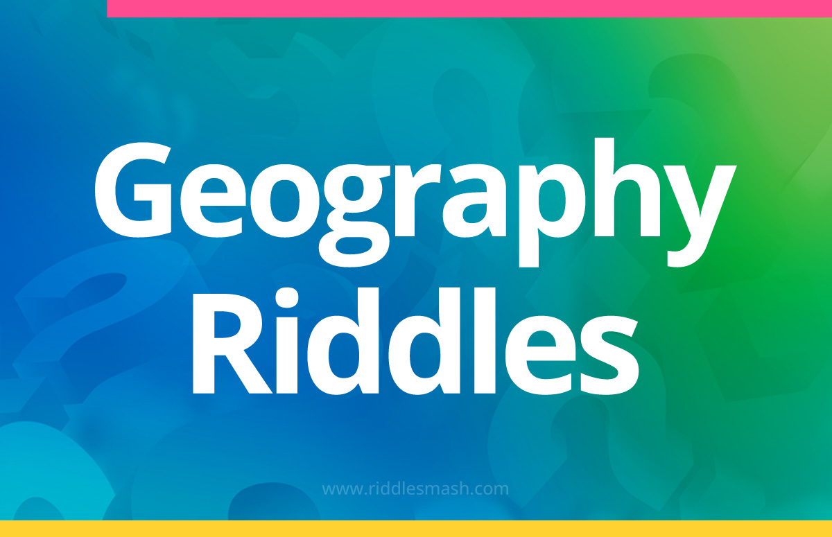 Geography​ Riddles