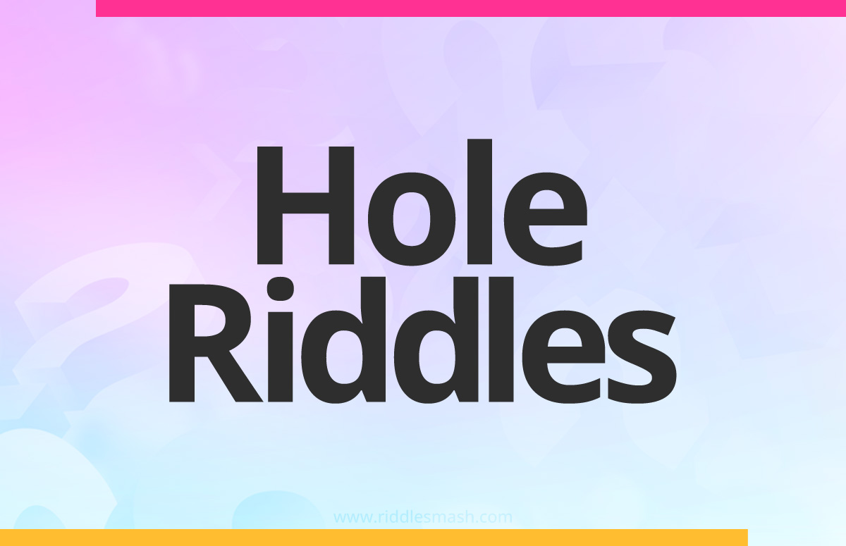 Hole​ Riddles