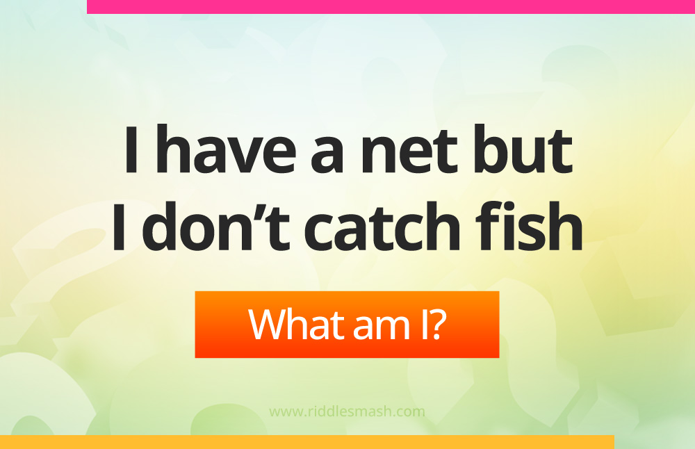 I have a net but I don’t catch fish.