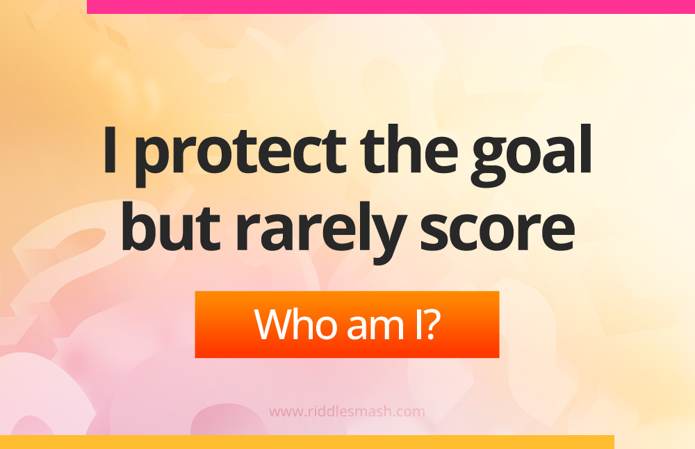 I protect the goal but rarely score.