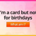 I’m a card but not for birthdays.