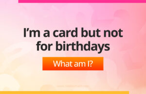 I’m a card but not for birthdays.