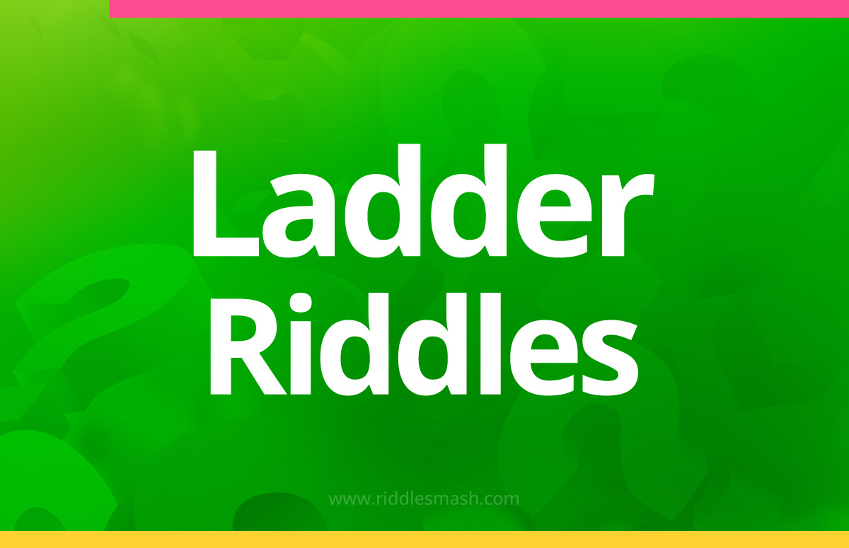 Ladder​ Riddles