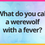 What do you call a werewolf with a fever?