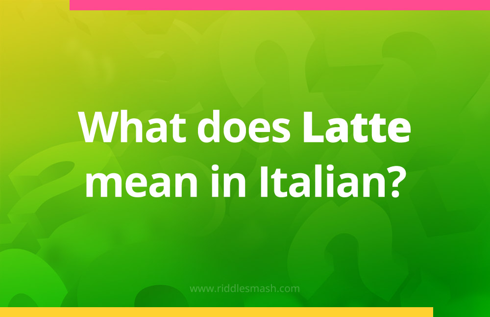 What does "Latte" mean in Italian?