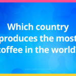 Which country produces the most coffee in the world?