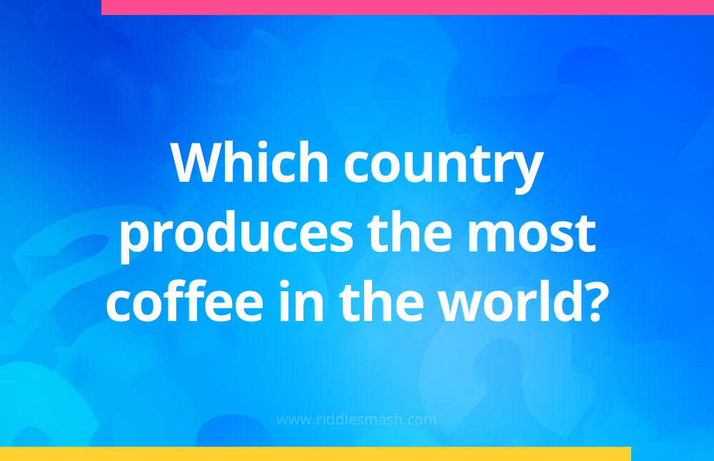 Which country produces the most coffee in the world?