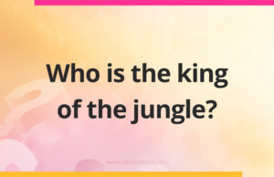Who is the king of the jungle?